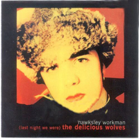 Hawksley Workman - (Last Night We Were) The Delicious Wolves