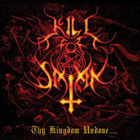 Kill For Satan - Thy Kingdom Undone