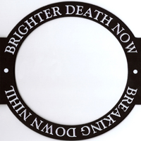 Brighter Death Now - Breaking Down Nihil