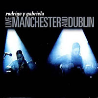 Rodrigo & Gabriela - Live: Manchester And Dublin