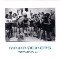 Maikameikers - Topleva (EP)