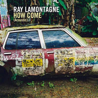 Ray LaMontagne and the Pariah Dogs - How Come (Single) [Acoustic Mix]