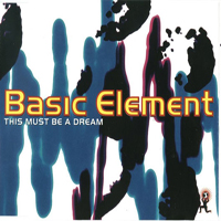 Basic Element - This Must Be A Dream