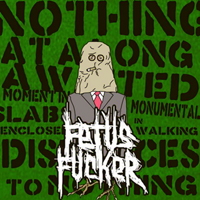 Fetus Fucker - Nothing ..At A Long Awaited Moment In Monumental Slabs, Inclosed In Walking Distances To Nothing