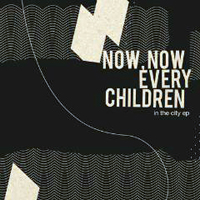 Now, Now Every Children - In The City (EP)