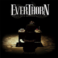 Everthorn - O Cain, Your Brother Loves You
