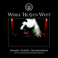 While Heaven Wept - Triumph Tragedy Transcendence (Live At The Hammer Of Doom Festival)