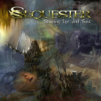 Sequester - Shaping Life And Soul