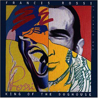 Francis Rossi - King Of The Doghouse