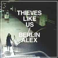 Thieves Like Us - Berlin / Alex