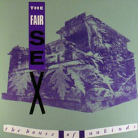 Fair Sex - The House Of Unkinds