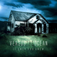 Versus The Ocean - If Only You Knew...