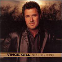 Vince Gill - Next Big Thing