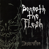 Beneath The Flesh - Desecration