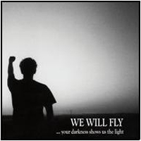 We Will Fly - ...Your Darkness Shows Us The Light