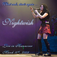 Nightwish - What Ends, Starts Again... (Hannover, Germany - March, 18, 2008: CD 1)