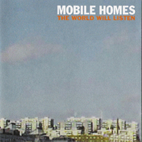 Mobile Homes - The World Will Listen