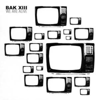 BAK  XIII - We Are Alive