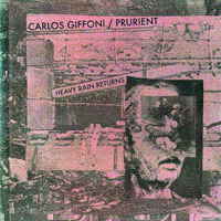 Prurient - Carlos Giffoni & Prurient - Heavy Rain Returns