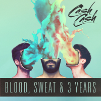 Cash Cash - Blood, Sweat & 3 Years
