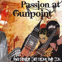Passion At Gunpoint - This Seige Will Start The War