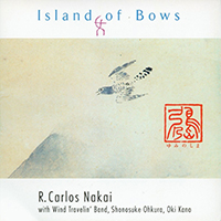 R. Carlos Nakai - Island of Bows (feat. Wind Travelin' Band, Shonosuke Ohkura, Oki Kano)