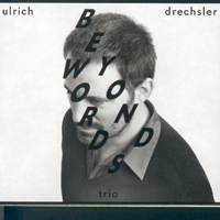 Ulrich Drechsler Quartet - Ulrich Drechsler Trio - Beyond Words