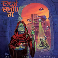 Deal With It - End Time Prophecies