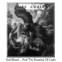 Dark Awake - Soil, Blood ...And The Reaping Of Light