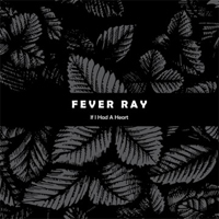 Fever Ray - If I Had A Heart (Single)
