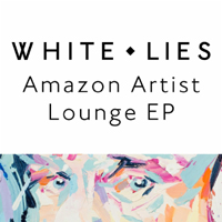 White Lies - White Lies: Amazon Artist Lounge (Amazon Exclusive EP)