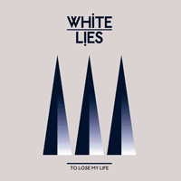 White Lies - To Lose My Life (UK Single)