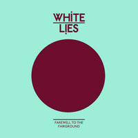 White Lies - Farewell to the Fairground (Single)