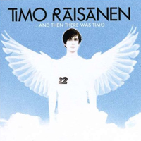 Timo Raisanen - ...And Then There Was Timo
