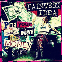 Faintest Idea - Put Your Mouth Where Your Money Is