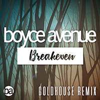Boyce Avenue - Breakeven (Falling To Pieces) [Goldhouse Remix Single]