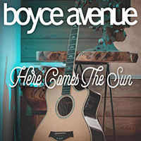 Boyce Avenue - Here Comes The Sun (Single)