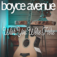 Boyce Avenue - Wish You Were Here (Single)