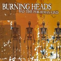 Burning Heads - Bad Time For Human Kind