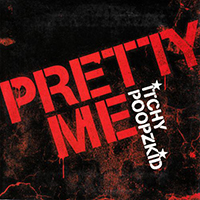 Itchy Poopzkid - Pretty Me (Single)