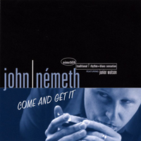 John Nemeth - Come And Get It