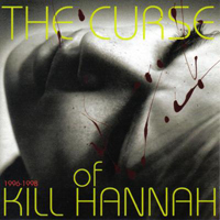 Kill Hannah - The Curse Of Kill Hannah 1996-1998