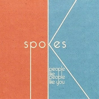 Spokes - People Like People Like You