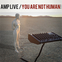 AMP Live - You Are Not Human (The Love EP)