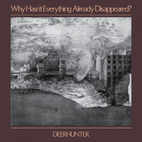 Deerhunter - Why Hasn't Everything Already Disappeared?