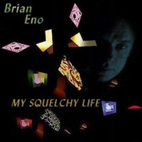 Brian Eno - My Squelchy Life