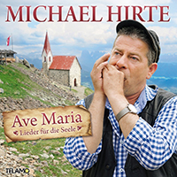 Michael Hirte - Ave Maria - Lieder fur die Seele