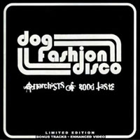 Dog Fashion Disco - Anarchists of Good Taste (Limited Edition)