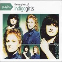 Indigo Girls - Playlist: The Very Best Of Indigo Girls