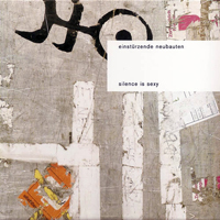 Einstuerzende Neubauten - Silence Is Sexy (Remastered 20011)